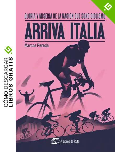 Arriva Italia. Gloria y miseria de la naci&oacute;n que so&ntilde;&oacute; ciclismo
