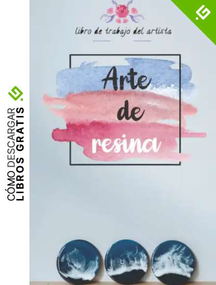 Art De Resina: La Gu&iacute;a Absoluta Para Principiantes Para Mezclar Resina Etape Paso a Paso Sin Errores Un Cuaderno Muy &uacute;Til Para Artistas