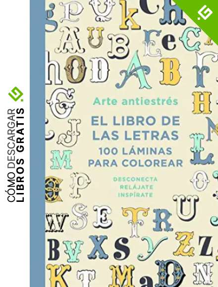 Arte antiestr&eacute;s: El libro de las letras. 100 l&aacute;minas para colorear (Obras diversas)