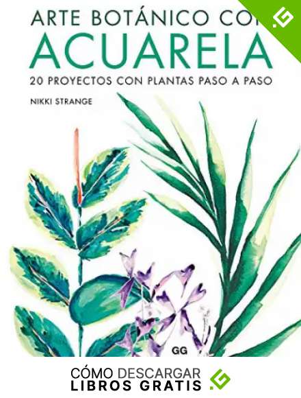 Arte Bot&aacute;nico con Acuarela: 20 proyectos con plantas paso a paso