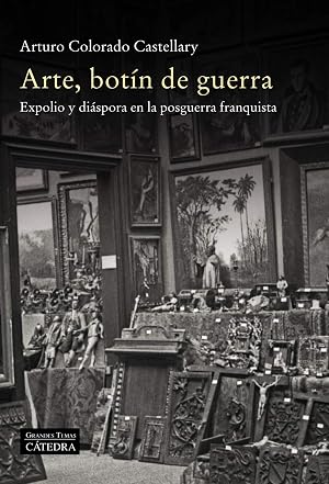 Arte, bot&iacute;n de guerra: Expolio y di&aacute;spora en la posguerra franquista