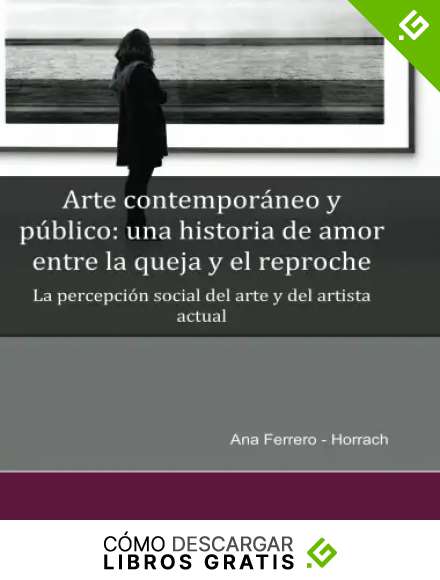 Arte contempor&aacute;neo y p&uacute;blico: una historia de amor entre la queja y el reproche: La percepci&oacute;n social del arte y del artista contempor&aacute;neo