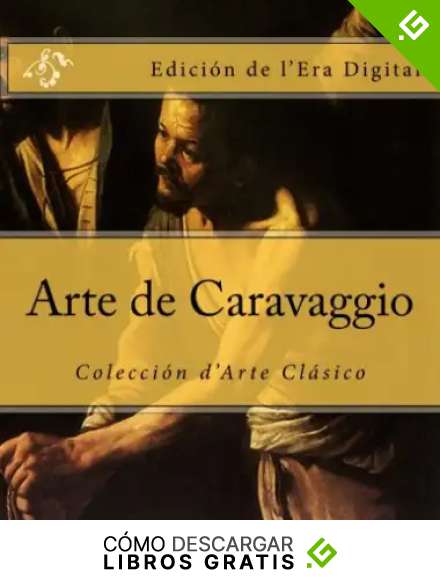 Arte de Caravaggio: Coleccion d'Arte Clasico Edicion de l'Era Digital