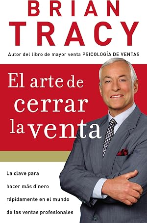 Arte de Cerrar la Venta / The Art of Closing the Sale: La clave para hacer m&aacute;s dinero m&aacute;s r&aacute;pidamente en el mundo de las ventas profesionales