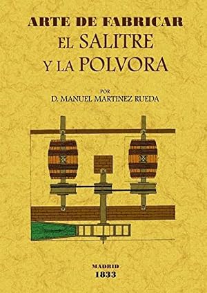 Arte de fabricar el salitre y la p&oacute;lvora (SIN COLECCION)