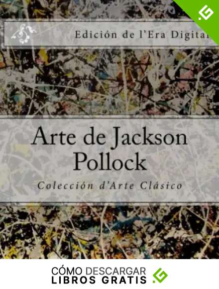 Arte de Jackson Pollock: Coleccion d'Arte Clasico Edicion de l'Era Digital