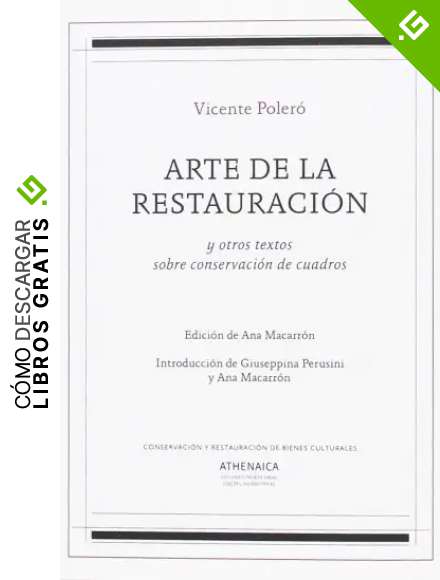 Arte de la restauraci&oacute;n: y otros textos sobre conservaci&oacute;n de cuadros: 1 (Conservaci&oacute;n y restauraci&oacute;n de bienes culturales)