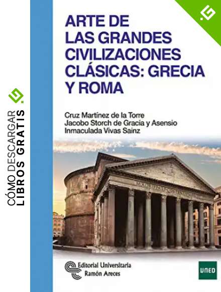 Arte de las Grandes Civilizaciones Cl&aacute;sicas: Grecia y Roma (Manuales)