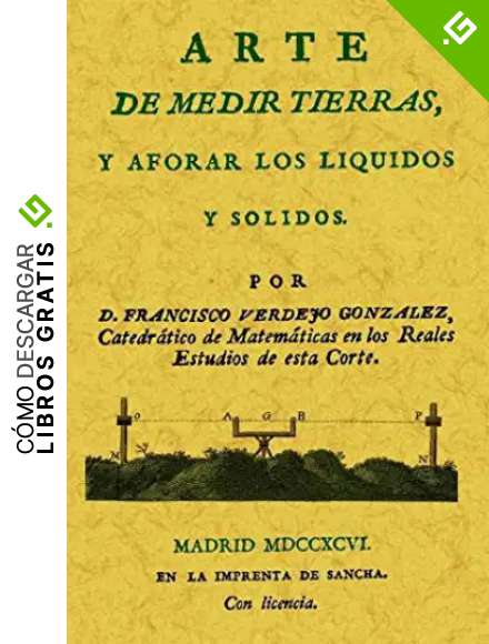 Arte de medir tierras y aforar los liquidos y solidos