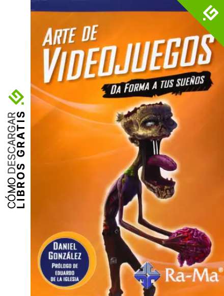 Arte De Videojuegos. Da Forma A Tus Sue&ntilde;os
