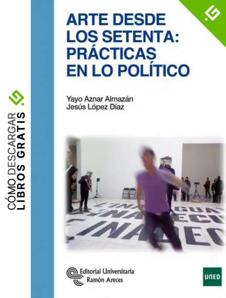 arte desde los setenta: pr&aacute;cticas en lo pol&iacute;tico (Manuales)