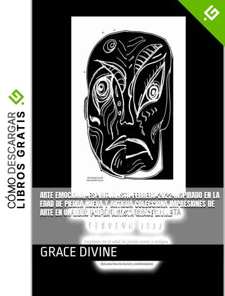 ARTE EMOCIONAL ESPIRITUALISTA FEBRERO 2022 inspirado en la edad de piedra nueva y antigua COLECCIONA IMPRESIONES DE ARTE EN UN LIBRO por la artista Grace ... INGL&Eacute;S - BOOKS IN SPANISH AND IN ENGLISH)