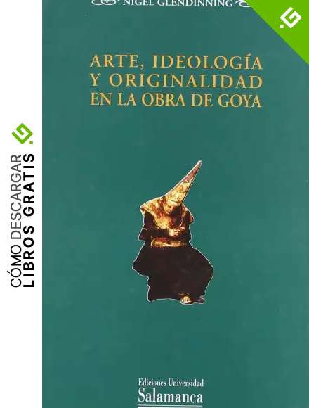 Arte, ideolog&iacute;a y originalidad en la obra de Goya (Estudios hist&oacute;ricos y geogr&aacute;ficos)