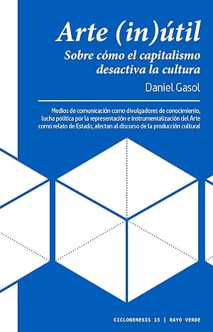 Arte (in)&uacute;til: Sobre c&oacute;mo el capitalismo desactiva la cultura: 15 (CICLOGENESIS)