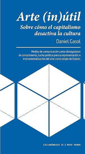 Arte (in)&uacute;til: Sobre c&oacute;mo el capitalismo desactiva la cultura: 15 (CICLOGENESIS)