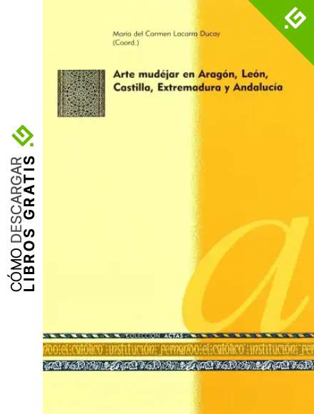 Arte mud&eacute;jar en Arag&oacute;n, Le&oacute;n, Castilla, Extremadura y Andaluc&iexcl;a