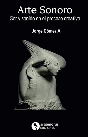 Arte Sonoro: Ser y sonido en el acto creativo