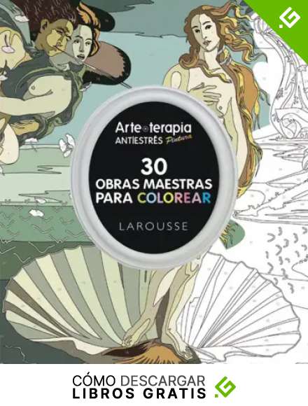 Arte-terapia 30 obras maestras para colorear (Larousse - Libros Ilustrados/ Pr&aacute;cticos - Ocio Y Naturaleza - Ocio)