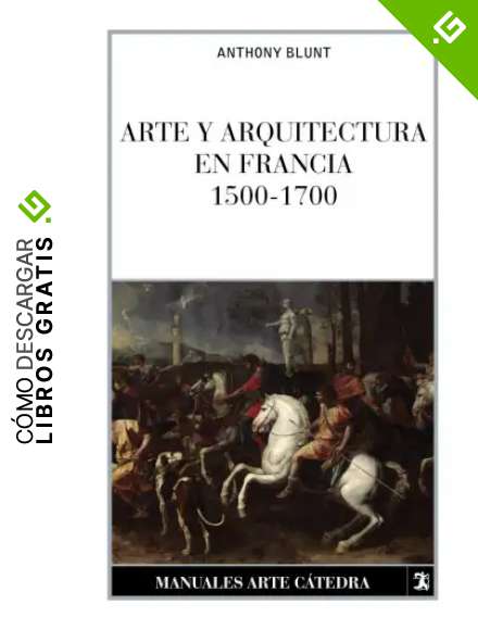 Arte y arquitectura en Francia, 1500-1700 (Manuales Arte C&aacute;tedra)