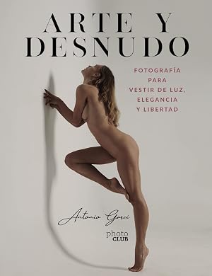 Arte y Desnudo. Fotograf&iacute;a para vestir de luz, elegancia y libertad (PHOTOCLUB)