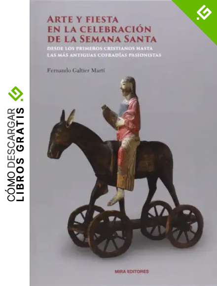 Arte y fiesta en la celebraci&oacute;n de la Semana Santa: Desde los primeros cristianos hasta las m&aacute;s antiguas cofrad&iacute;as pasionistas