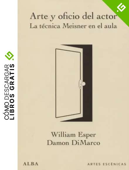 Arte y oficio del actor: La t&eacute;cnica Meisner en el aula (Artes esc&eacute;nicas)