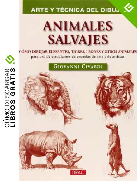 Arte Y T&eacute;cnica Del Dibujo. Animales Salvajes: C&oacute;mo dibujar elefantes, tigres, leones y otros animales (Arte Y Tecnica Dibujo)