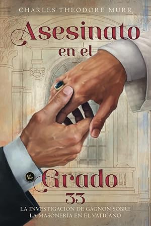 Asesinato en el Grado 33: La Investigaci&oacute;n de Gagnon sobre la Masoner&iacute;a en el Vaticano
