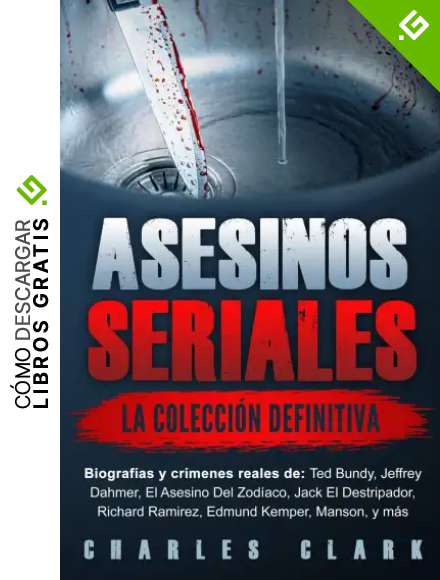 Asesinos seriales: la colecci&oacute;n definitiva: Biograf&iacute;as y cr&iacute;menes reales de: Ted Bundy, Jeffrey Dahmer, El Asesino Del Zod&iacute;aco, Jack El Destripador, Richard Ramirez, Edmund Kemper, Manson, y m&aacute;s