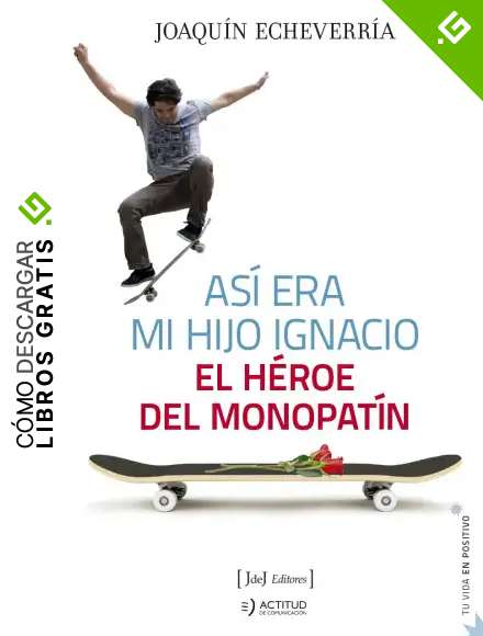 As&iacute; era mi hijo Ignacio: El h&eacute;roe del monopat&iacute;n: 7 (Tu vida en positivo)