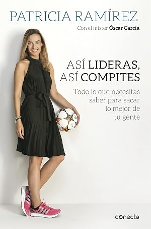 As&iacute; lideras, as&iacute; compites: Todo lo que necesitas saber para sacar lo mejor de tu gente (Conecta)