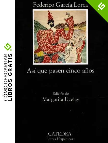 As&iacute; que pasen cinco a&ntilde;os: Leyenda del Tiempo (Letras Hisp&aacute;nicas)
