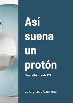 As&iacute; suena un prot&oacute;n: Manual b&aacute;sico de RM