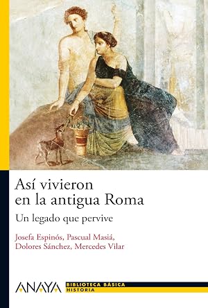 As&iacute; vivieron en la antigua Roma: Un legado que pervive (Historia Y Literatura - Nueva Biblioteca B&aacute;sica De Historia)