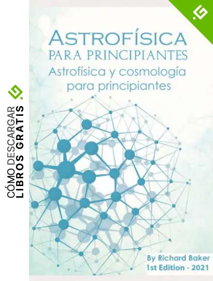 Astrof&iacute;sica para principiantes: Astrof&iacute;sica y cosmolog&iacute;a para principiantes