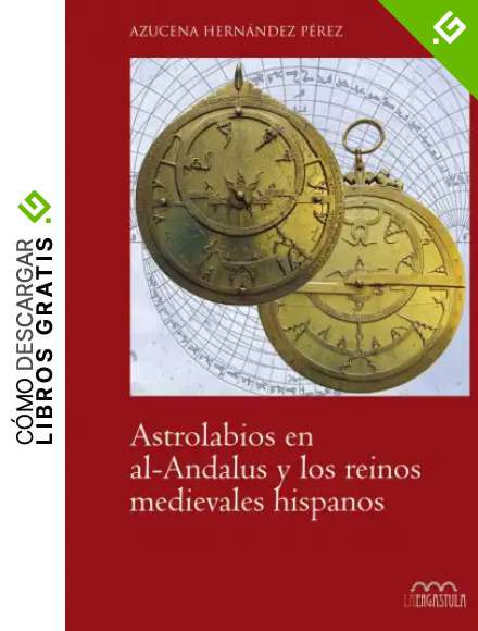 Astrolabios en al-Andalus y los reinos medievales hispanos (Arte y Contextos)