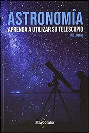 Astronom&iacute;a. Aprenda a utilizar su telescopio