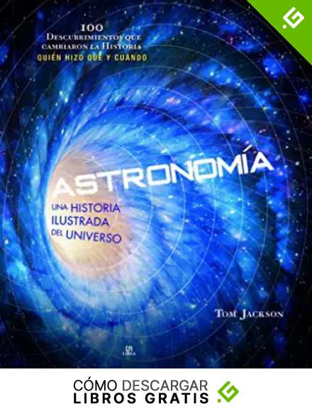 Astronom&iacute;a. Una Historia Ilustrada Del Universo: 3 (100 Descubrimientos)