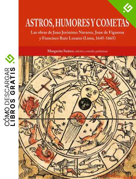 Astros, humores y cometas: Las obras de Juan Jer&oacute;nimo Navarro, Joan de Figueroa y Francisco Ruiz Lozano (Lima, 1645-1665)