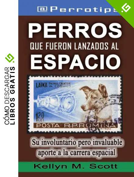 @Perrotips: Perros que fueron lanzados al espacio: Su involuntario pero invaluable aporte a la carrera espacial: 1 (@Perrotips Temas &uacute;nicos)