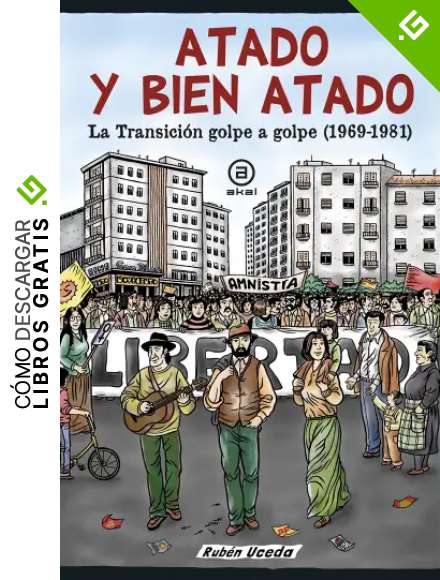 Atado y bien atado. La Transici&oacute;n golpe a golpe (1969-1981): 4 (La palabra ilustrada)