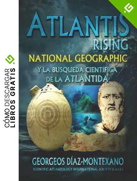 Atlantis Rising: National Geographic y la b&uacute;squeda cient&iacute;fica de la Atl&aacute;ntida.: 9 (Atlantolog&iacute;a Hist&oacute;rico-Cient&iacute;fica)