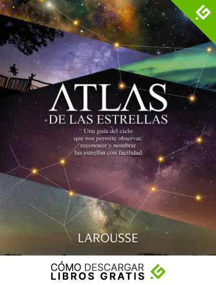 Atlas de las Estrellas (LAROUSSE - Libros Ilustrados/ Pr&aacute;cticos - Ocio y naturaleza - Astronom&iacute;a - Atlas de Astronom&iacute;a)