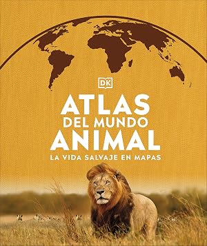 Atlas del mundo animal: La vida salvaje en mapas (Conocimiento)