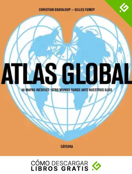 Atlas global: 60 mapas in&eacute;ditos: otro mundo surge ante nuestros ojos (Varios)