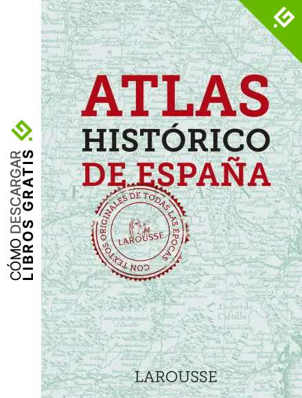 Atlas Hist&oacute;rico de Espa&ntilde;a (LAROUSSE - Libros Ilustrados/ Pr&aacute;cticos - Arte y cultura)