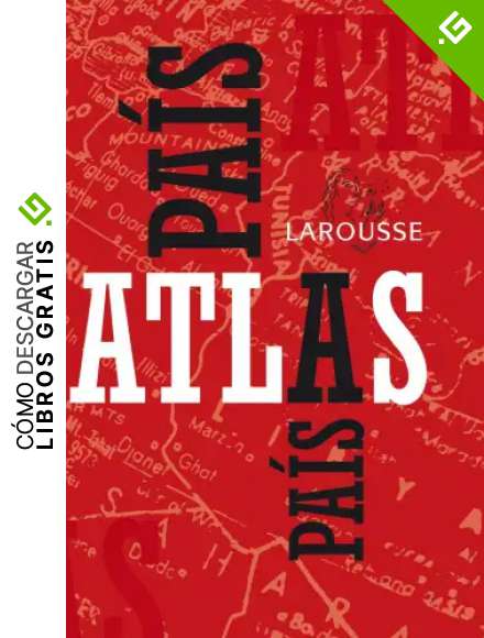 Atlas Pa&iacute;s a Pa&iacute;s (Larousse - Atlas)