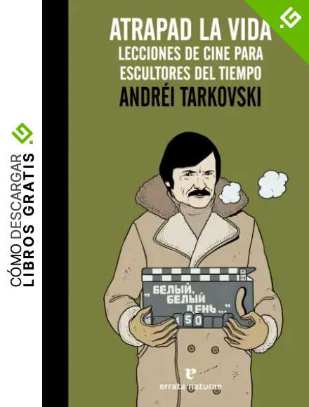 Atrapad la vida: Lecciones de cine para escultores del tiempo (LA MUCHACHA DE DOS CABEZAS)