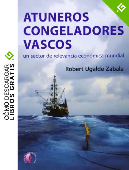 Atuneros congeladores vascos: Un sector de relevancia econ&oacute;mica mundial (Ensayo)