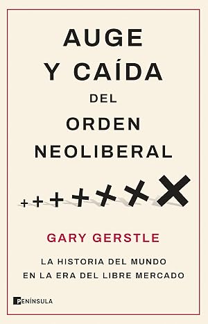 Auge y ca&iacute;da del orden neoliberal: La historia del mundo en la era del libre mercado